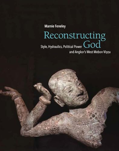 Reconstructing God: Style, Hydraulics, Political Power and Angkor's West Mebon Visnu
